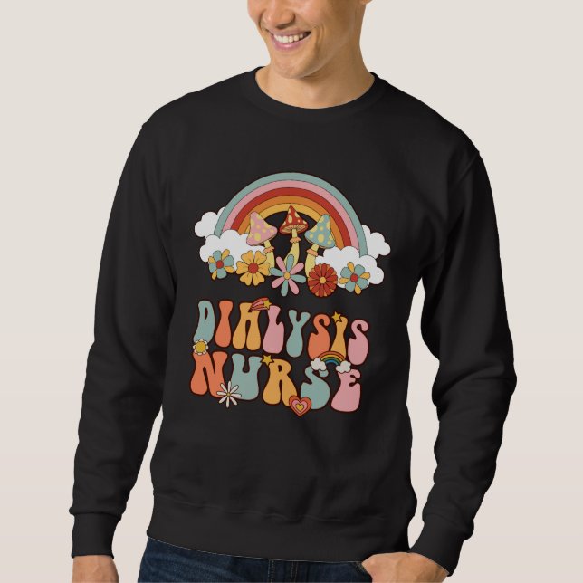 Dialysis Nurse Nephrology Nursing Groovy Retro Rai Sweatshirt (Front)