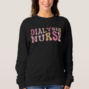 Dialysis Nurse Nephrology Nursing Sweatshirt