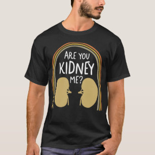 Dialysis Nurse Shirt, Are You Kidney Me Tee, T-Shirt