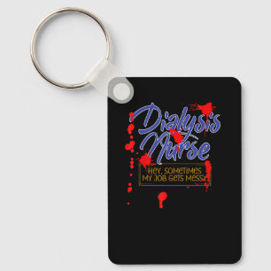 Dialysis Nurse Sometimes My Job Gets Messy Key Ring