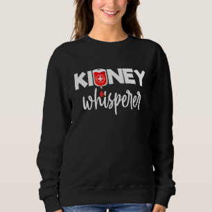 Dialysis Nurse Technician Nephrology Kidney Whispe Sweatshirt