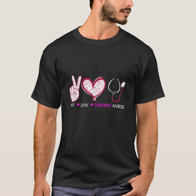 Dialysis Nursing Peace Love Nephrology Nurse T-Shirt (Front)