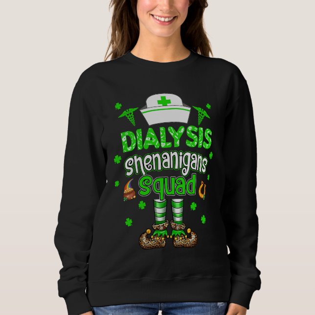 Dialysis Shenanigans Squad Family Group Nurse St P Sweatshirt (Front)