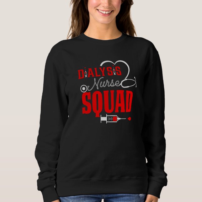 Dialysis Squad Nurse  Kidney Stethoscope awareness Sweatshirt (Front)