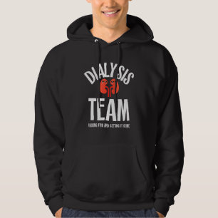 Dialysis Team Having Fun And Getting It Done Dialy Hoodie