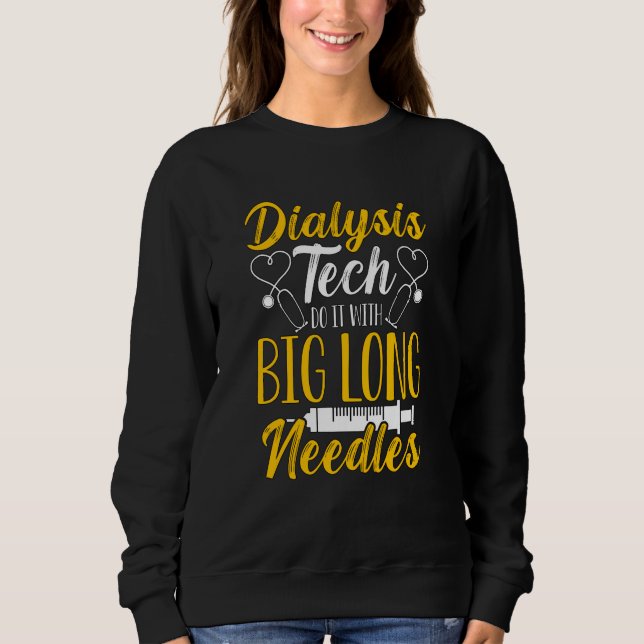 Dialysis Tech Do It With Medical Nurse Dialysis Te Sweatshirt (Front)