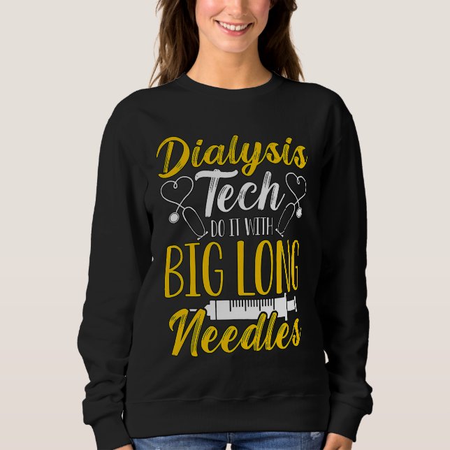 Dialysis Tech Do It With Medical Nurse Dialysis Te Sweatshirt (Front)