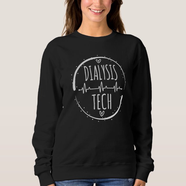 Dialysis Tech Ekg Pulse Heartbeat Nephrology Techn Sweatshirt (Front)