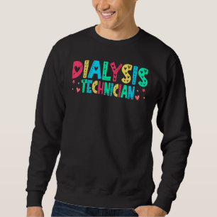 Dialysis Tech Nephrology Hemodialysis Technician K Sweatshirt