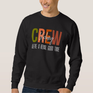 Dialysis Tech Pun Kidney Crew Nurses We're A Renal Sweatshirt