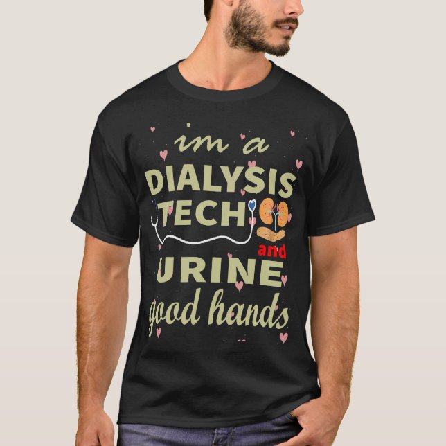 Dialysis Tech urine good hands T-Shirt (Front)
