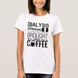 Dialysis Technician Brought By Coffee Nephrology T-Shirt