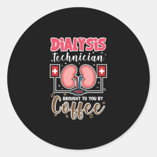 Dialysis Technician Brought To You By Coffee Classic Round Sticker