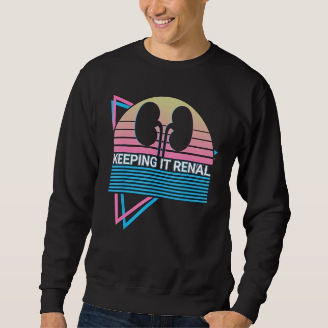 Dialysis Technician Dialysis Tech Renal Keeping It Sweatshirt (Front)