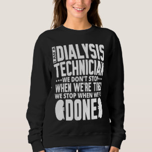 Dialysis Technician for Kidney Dialysis Nurse  1 Sweatshirt