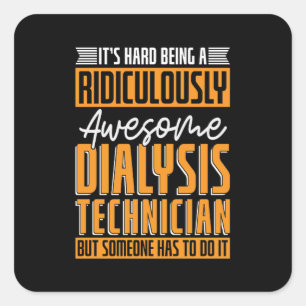 Dialysis Technician Its Hard Being Dialysis Nurse Square Sticker