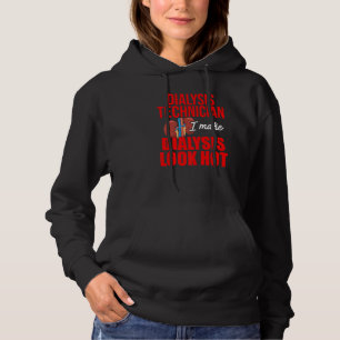 Dialysis Technician Look Hot Nephrology Tech Hoodie