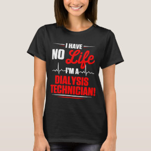 Dialysis Technician No Life Nephrology Tech T-Shirt