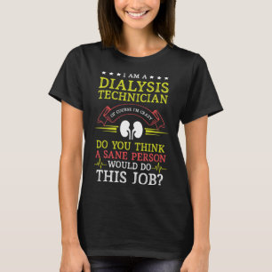Dialysis Technician Sane Person Nephrology Tech T-Shirt