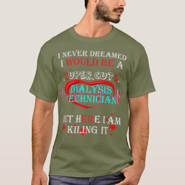 Dialysis Technician Super Cool Funny Gift T T-Shirt (Front)