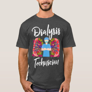 Dialysis Technician Surgeries Nephrology Tech T-Shirt