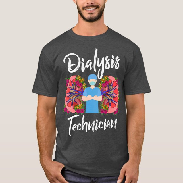 Dialysis Technician Surgeries Nephrology Tech T-Shirt (Front)