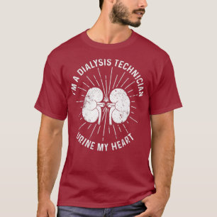 Dialysis Technician Urine My Heart Nephrology T-Shirt