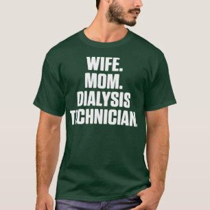 Dialysis Technician Wife Mum Nephrology Tech T-Shirt