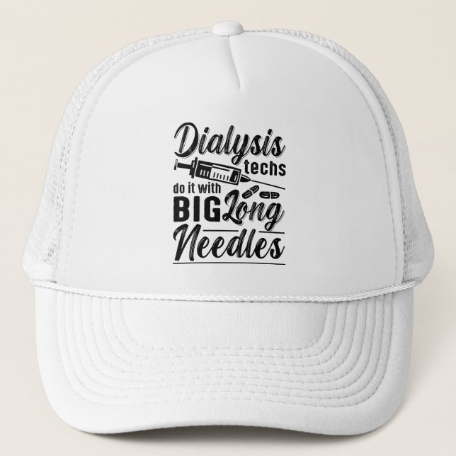 Dialysis Techs Do It With Big Long Needles Tech Trucker Hat (Front)