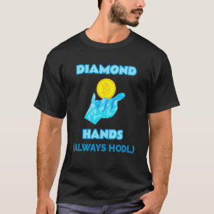 Diamond Hands Always Hodl -- Crypto Hold Bitcoin T T-Shirt