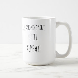 Diamond paint, chill, repeat coffee mug