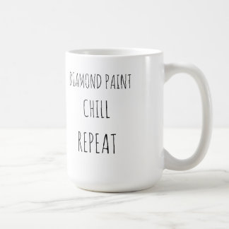 Diamond paint, chill, repeat coffee mug