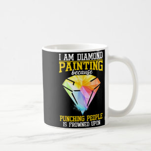 Diamond Painting Because Punching People is Coffee Mug