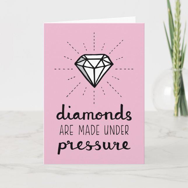 Diamonds Are Made Under Pressure Quote For Her Card (Front)