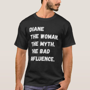 Diane The Woman The Myth The Bad Influence T-Shirt