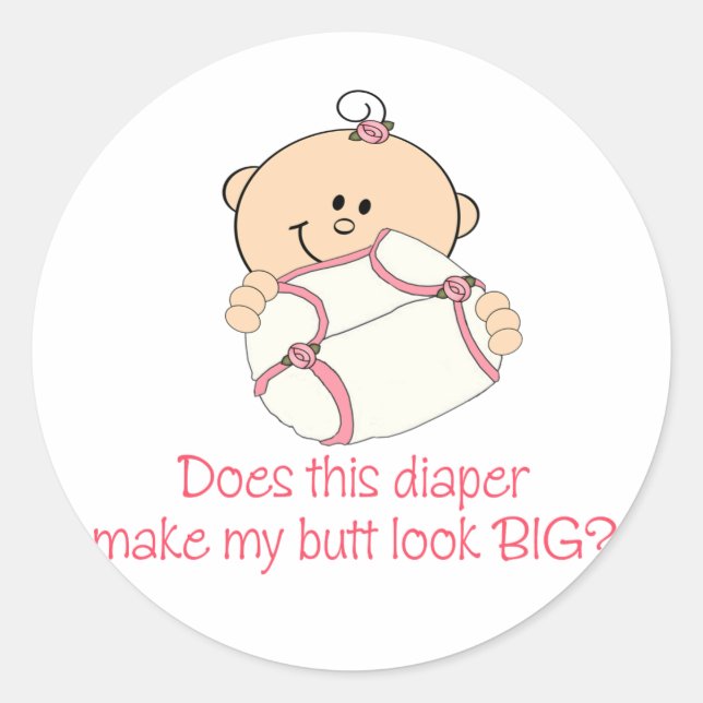 Diaper Make My Butt Look BIG? Classic Round Sticker (Front)