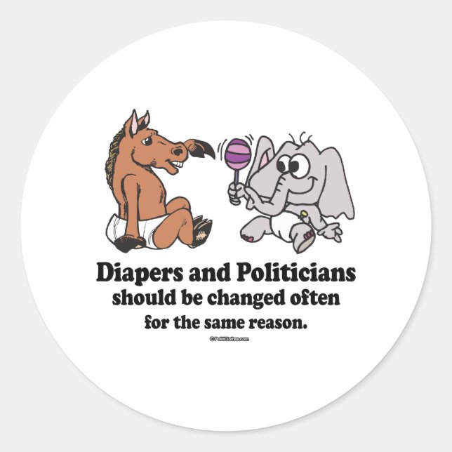 DIAPERS AND POLITICIANS SHOULD BE CHANGED OFTEN CLASSIC ROUND STICKER (Front)