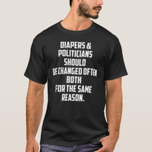 Diapers & Politicians Should Be Changed Often Both T-Shirt