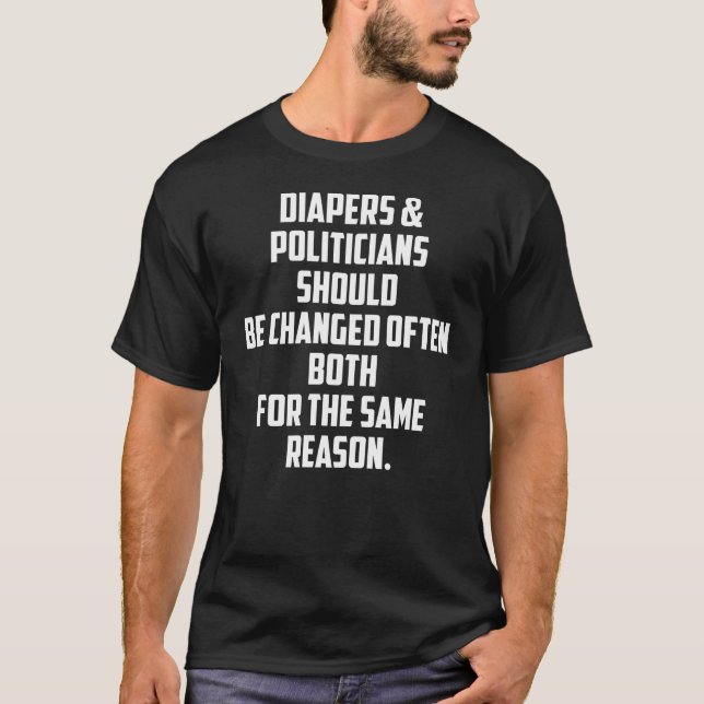 Diapers & Politicians Should Be Changed Often Both T-Shirt (Front)
