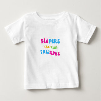 Diapers, Tantrums and Triumphs Baby T-Shirt