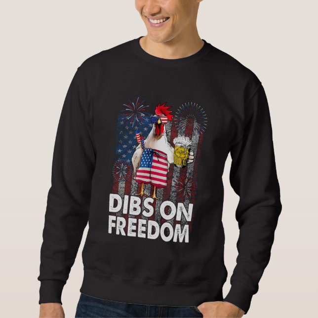 Dibs on Freedom Chicken 4th of July US Flag Firecr Sweatshirt (Front)