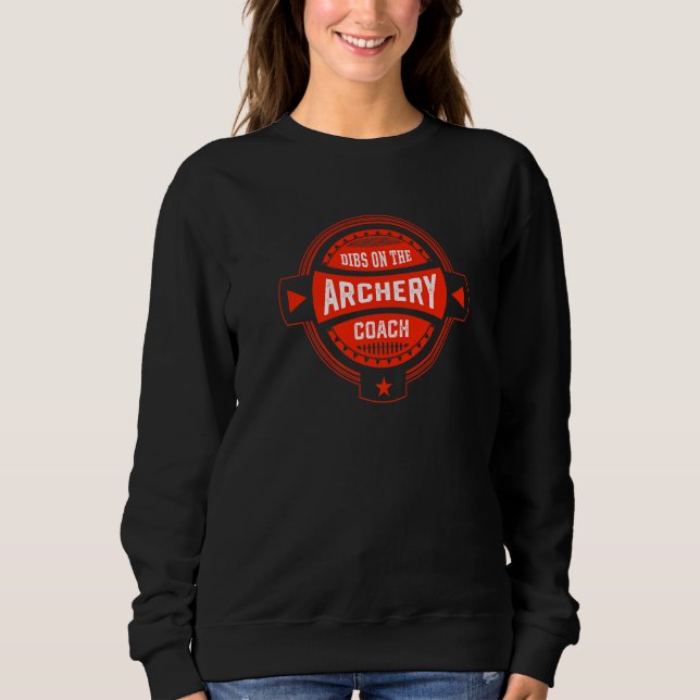 Dibs on the Archery Coach Sayings Archer Quotes   Sweatshirt (Front)