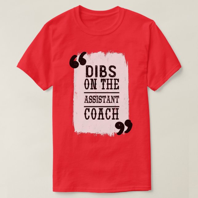 Dibs On The Assistant Coach1 T-Shirt (Design Front)