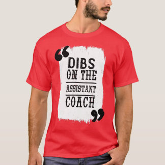 Dibs On The Assistant Coach1 T-Shirt