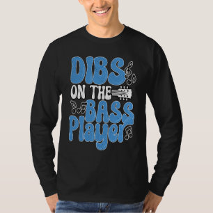 Dibs On The Bass Player Bassist Musician Guitarist T-Shirt