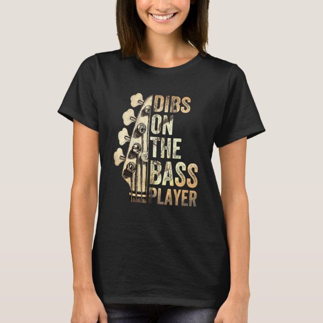 Dibs On The Bass Player Guitar Musician 3 T-Shirt (Front)