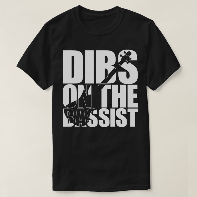 DIBS ON THE BASSIST funny bassist gift T-Shirt (Design Front)