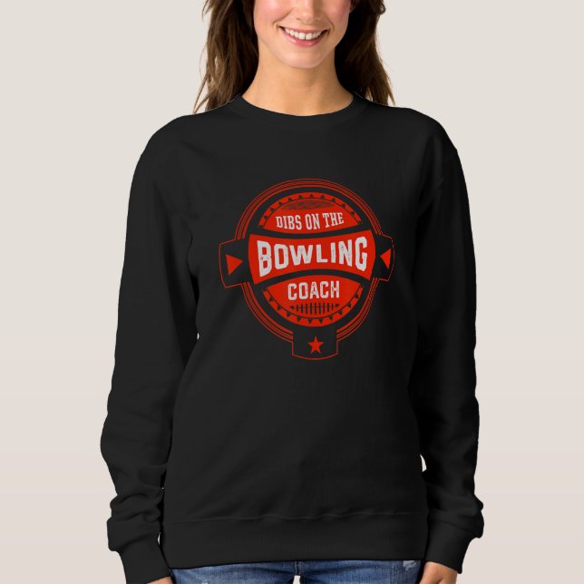 Dibs on the Bowling Coach Sayings Bowler Quotes 1 Sweatshirt (Front)