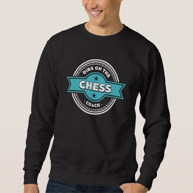 Dibs on the Chess Coach Sayings Chess Player Quote Sweatshirt (Front)