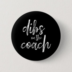 Dibs On The Coach  6 Cm Round Badge